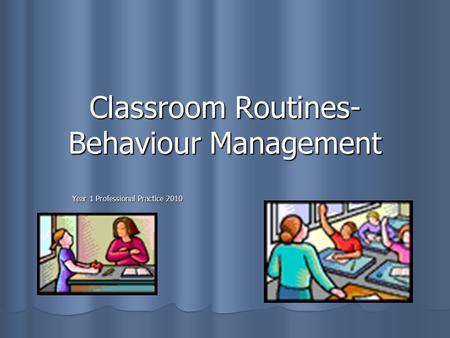 Classroom Routines- Behaviour Management Year 1 Professional Practice 2010.