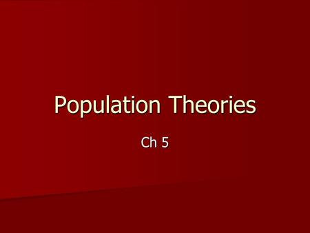 Ch 5 Population Theories. Demographic Transition The phenomenon of population changes in a country over time. 4 Stages: 1. Pre-transition 2. Early transition.