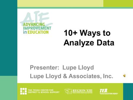 10+ Ways to Analyze Data Presenter: Lupe Lloyd Lupe Lloyd & Associates, Inc.