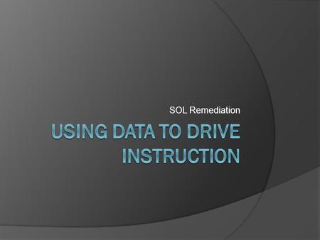 SOL Remediation. Types of Assessment  Formal vs. Informal  Written vs. Performance Tasks vs. Projects vs. Portfolios  Summative vs. Diagnostic vs.