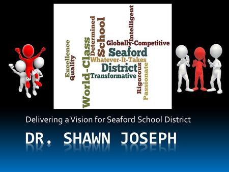 Delivering a Vision for Seaford School District. Objectives  Describe Dr. Joseph’s guiding beliefs as he thinks about his work as superintendent of Seaford.