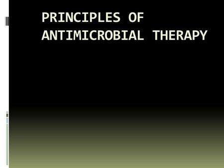 PRINCIPLES OF ANTIMICROBIAL THERAPY