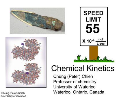 Chemical Kinetics Chung (Peter) Chieh Professor of chemistry University of Waterloo Waterloo, Ontario, Canada Chung (Peter) Chieh University of Waterloo.