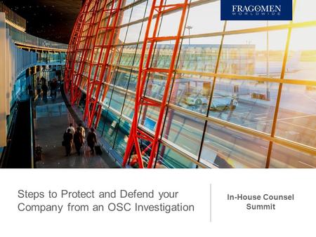 Steps to Protect and Defend your Company from an OSC Investigation In-House Counsel Summit.