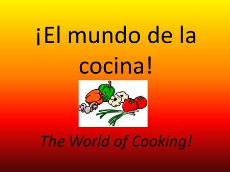 ¡El mundo de la cocina! The World of Cooking!. Introducción In class we have been studying food and cooking related vocabulary as a part of our food unit.