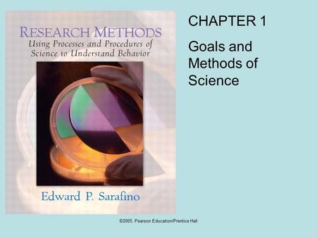 ©2005, Pearson Education/Prentice Hall CHAPTER 1 Goals and Methods of Science.