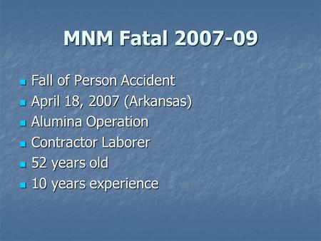 MNM Fatal 2007-09 Fall of Person Accident Fall of Person Accident April 18, 2007 (Arkansas) April 18, 2007 (Arkansas) Alumina Operation Alumina Operation.