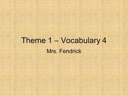 Theme 1 – Vocabulary 4 Mrs. Fendrick. Cornell Notes Use only blue or black ink or regular pencil. Name (first and last) Date Reading Period # Fold left.