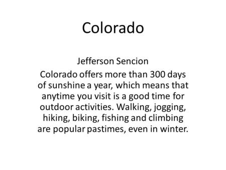 Colorado Jefferson Sencion Colorado offers more than 300 days of sunshine a year, which means that anytime you visit is a good time for outdoor activities.