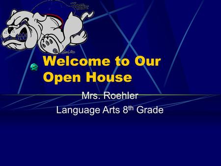 Welcome to Our Open House Mrs. Roehler Language Arts 8 th Grade.
