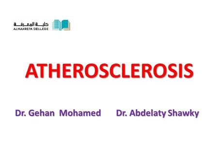 ATHEROSCLEROSIS Dr. Gehan Mohamed Dr. Abdelaty Shawky.