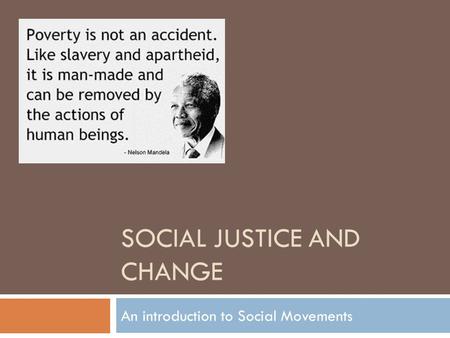 SOCIAL JUSTICE AND CHANGE An introduction to Social Movements.