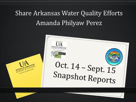 Oct. 14 – Sept. 15 Snapshot Reports Share Arkansas Water Quality Efforts Amanda Philyaw Perez.