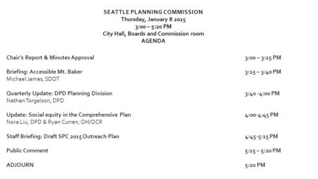 SEATTLE PLANNING COMMISSION Thursday, January 8 2015 3:00 – 5:20 PM City Hall, Boards and Commission room AGENDA Chair’s Report & Minutes Approval3:00.