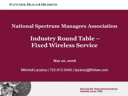 0 Slide 0 National Spectrum Managers Association Industry Round Table – Fixed Wireless Service May 20, 2008 Mitchell Lazarus | 703-812-0440 |