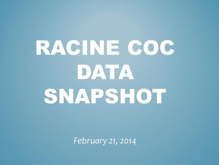 RACINE COC DATA SNAPSHOT February 21, 2014. EMERGENCY SHELTER USAGE 2007 - 2013.