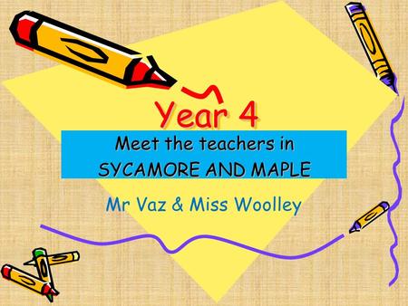Year 4 Meet the teachers in SYCAMORE AND MAPLE Mr Vaz & Miss Woolley.