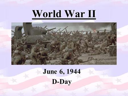 World War II June 6, 1944 D-Day. Introduction During the course of World War II, there were many important battles, but D-Day stands alone.During the.