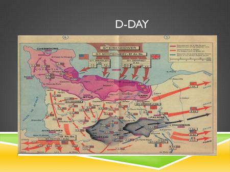 D-DAY LEARNING OBJECTIVES  By the end of this period, students will be able to:  Correctly identify the 5 beaches involved in D- Day  Recall at least.