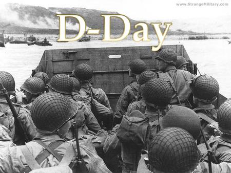 May 1944-American general Eisenhower planned storming of the beaches of Normandy June 5 th the original date for D-day June 6 th 5000 vessels sent to.