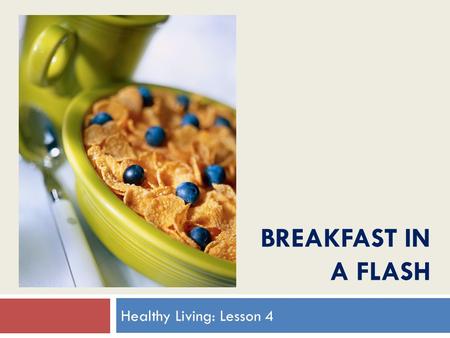 BREAKFAST IN A FLASH Healthy Living: Lesson 4. Welcome!  Beverly Utt, MS, MPH, RD  Registered Dietitian  Wellness Coach and Smoking Cessation Coordinator.