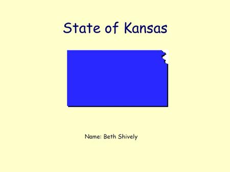 State of Kansas Name: Beth Shively. State Bird: Western Meadowlark State Flower : Sunflower.
