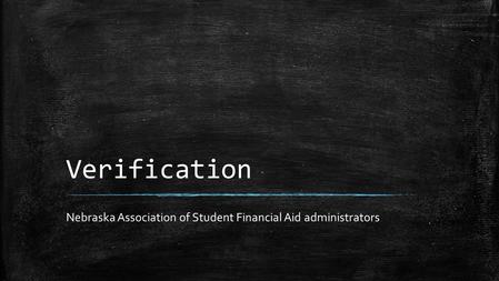 Verification Nebraska Association of Student Financial Aid administrators.