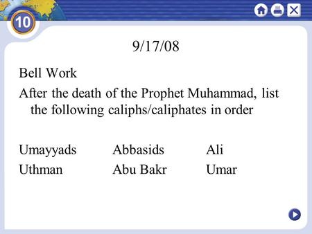 9/17/08 Bell Work After the death of the Prophet Muhammad, list the following caliphs/caliphates in order Umayyads Abbasids Ali Uthman Abu Bakr Umar.