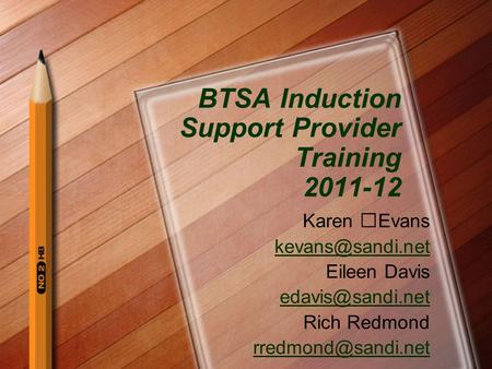BTSA Induction Support Provider Training 2011-12 Karen Evans Eileen Davis Rich Redmond