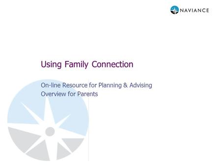 Using Family Connection On-line Resource for Planning & Advising Overview for Parents.