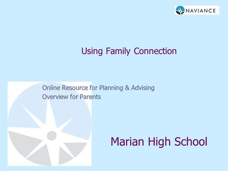 Using Family Connection Online Resource for Planning & Advising Overview for Parents Marian High School.