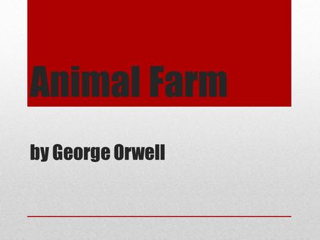 Animal Farm by George Orwell. Karl Marx German political philosopher Wrote The Communist Manifesto (1848) Criticized capitalism: encourages competition.