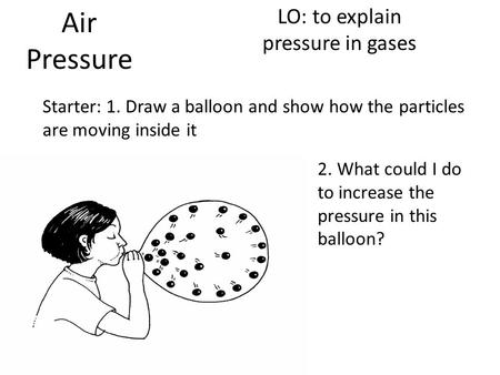LO: to explain pressure in gases