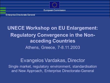Enterprise Directorate General European Commission UNECE Workshop on EU Enlargement: Regulatory Convergence in the Non- acceding Countries Athens, Greece,