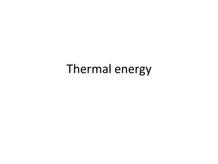 Thermal energy. Temperature is a measure of… The total amount of energy in an object The total amount of thermal energy in an object How much heat something.