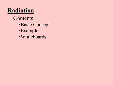 Radiation C ontents: Basic Concept Example Whiteboards.