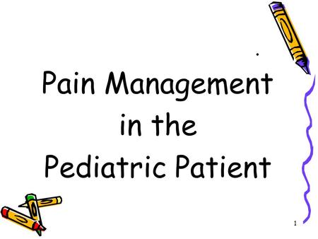. Pain Management in the Pediatric Patient.