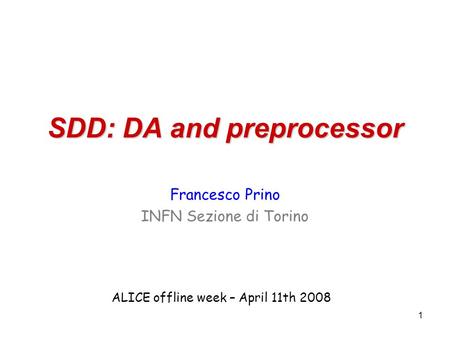 1 SDD: DA and preprocessor Francesco Prino INFN Sezione di Torino ALICE offline week – April 11th 2008.