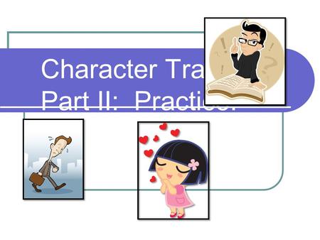 Character Traits Part II: Practice!