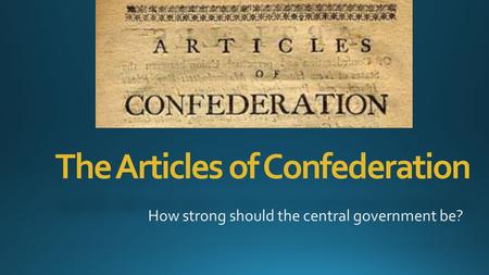 The Articles of Confederation. National Government Because of their experience with the British government, Americans wanted a national government which.