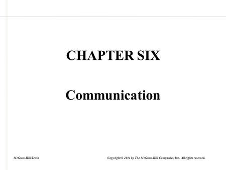 CHAPTER SIX Communication McGraw-Hill/Irwin Copyright © 2011 by The McGraw-Hill Companies, Inc. All rights reserved.