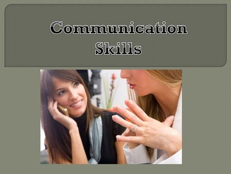Good Communication skills are very important. Each of us should have the ability to send messages which accurately represents represent our ideas, beliefs,