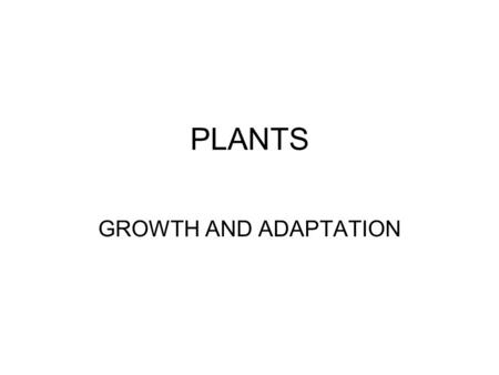 PLANTS GROWTH AND ADAPTATION. Plants have 3 organs: 1. Leaves 2. Stems 3.Roots Draw the picture and Identify Structures.