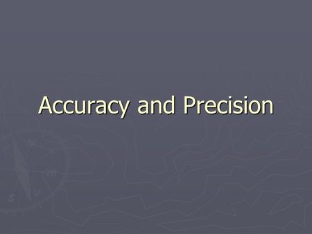 Accuracy and Precision. Remember these definitions? ► Accuracy – a description of how close a measurement is to the true value of the quantity measured.