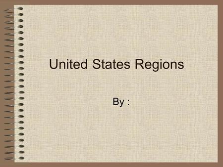 United States Regions By :. Regions of the United States (insert picture)