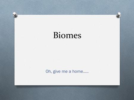 Oh, give me a home….. Biomes. NASA Tundra Plants Animals Climate.