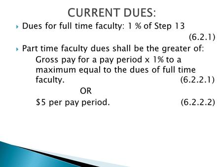  Dues for full time faculty: 1 % of Step 13 (6.2.1)  Part time faculty dues shall be the greater of: Gross pay for a pay period x 1% to a maximum equal.