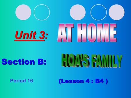 Unit 3 : Section B: (Lesson 4 : B4 ) Period 16.