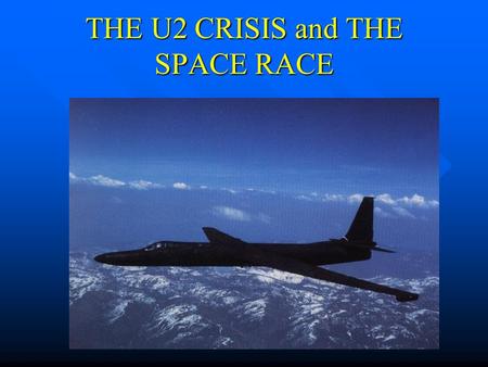 THE U2 CRISIS and THE SPACE RACE. Space Race – Arms Race!