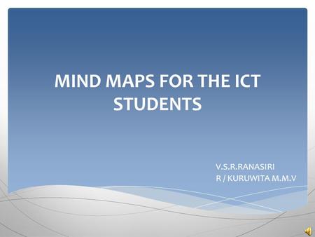 MIND MAPS FOR THE ICT STUDENTS V.S.R.RANASIRI R / KURUWITA M.M.V.